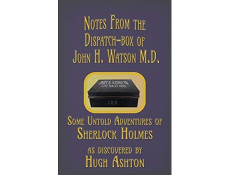 Livro Notes from the DispatchBox of John H Watson MD Some Untold Adventures of Sherlock Holmes de Hugh Ashton (Inglês)