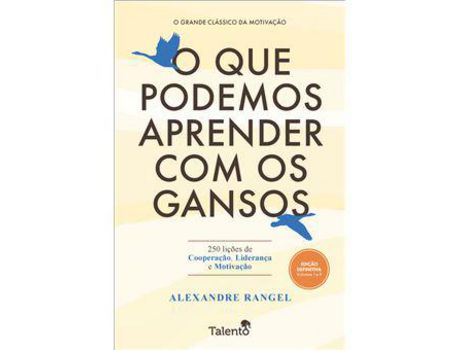 Livro O que Podemos Aprender com os Gansos - 250 Lições de Cooperação, Liderança e Motivação de Alexandre Rangel (Português)