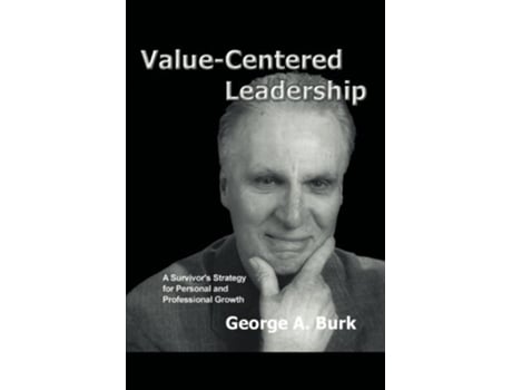 Livro ValueCentered Leadership A Survivors Strategy for Personal and Professional Growth de George A Burk (Inglês)