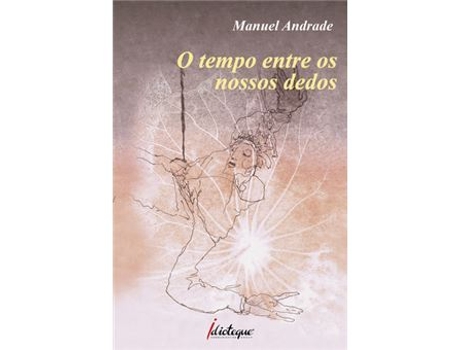 Livro O Tempo Entre os Nossos Dedos de Manuel Andrade (Português)