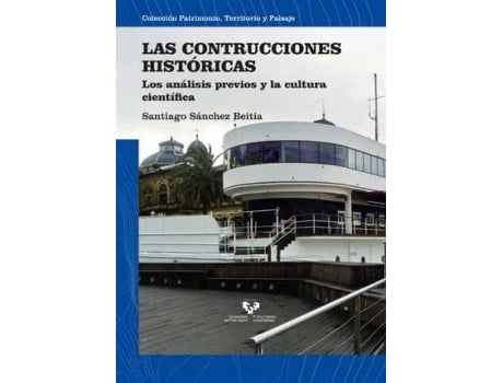 Livro Las construcciones históricas : los análisis previos y la cultura científica de Santiago Sánchez Beitia (Espanhol)