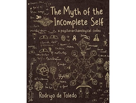 Livro The Myth of the Incomplete Self A PsychoArchaeological Codex de Rodrigo de Toledo (Inglês)