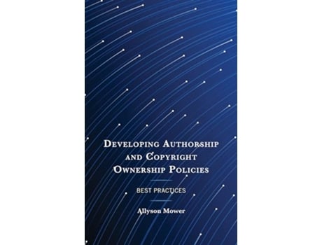 Livro Developing Authorship and Copyright Ownership Policies de Allyson Mower (Inglês)