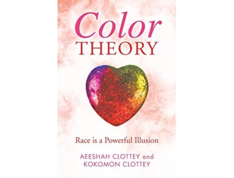 Livro Color theory Race is a Powerful Illusion de Aeeshah Clottey e Kokomon Clottey (Inglês)