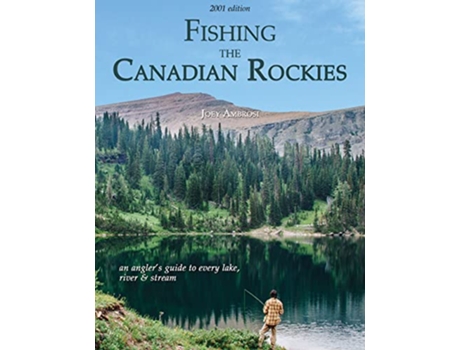 Livro Fishing the Canadian Rockies An anglers guide to every lake river and stream de Joseph Ambrosi (Inglês)