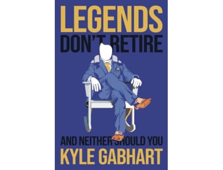 Livro Legends Dont Retire And neither should you de Kyle Gabhart (Inglês)