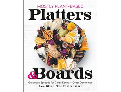 Livro Mostly PlantBased Platters Boards de Lea Dixon (Inglês - Capa Dura)