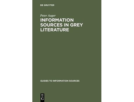 Livro Information Sources in Grey Literature Guides to Information Sources de Peter Auger (Inglês - Capa Dura)