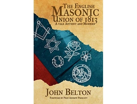 Livro The English Masonic Union of 1813 de John Belton (Inglês)