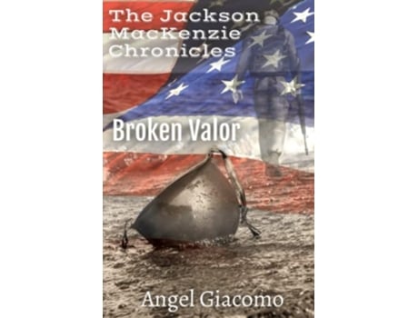 Livro The Jackson MacKenzie Chronicles Broken Valor de Angel Giacomo (Inglês)