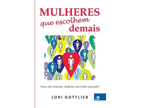 Livro Mulheres Que Escolhem Demais de Lori Gottilieb (Português)