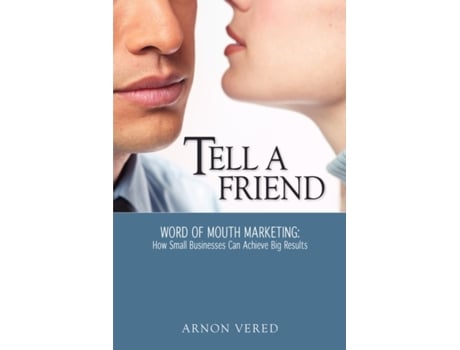 Livro Tell A Friend -- Word of Mouth Marketing: How Small Businesses Can Achieve Big Results Arnon Vered (Inglês)