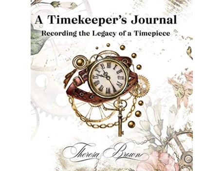 Livro A Timekeepers Journal Recording the Legacy of a Timepiece de Theresa Brown (Inglês)