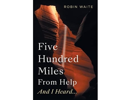 Livro Five Hundred Miles From Help And I Heard de Robin Waite (Inglês)