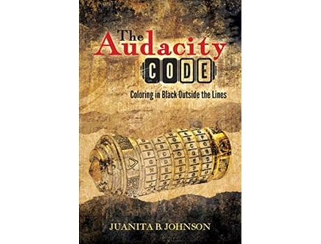 Livro The Audacity Code Coloring in Black Outside the Lines de Juanita B Johnson (Inglês)