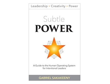 Livro Subtle POWER A Guide to the Human Operating System for Intentional Leaders Leadership Creativity and Power de Gabriel Sakakeeny (Inglês)