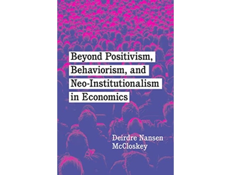 Livro Beyond Positivism, Behaviorism, and Neoinstitutionalism in Economics de Deirdre Nansen Mccloskey (Inglês - Capa Dura)