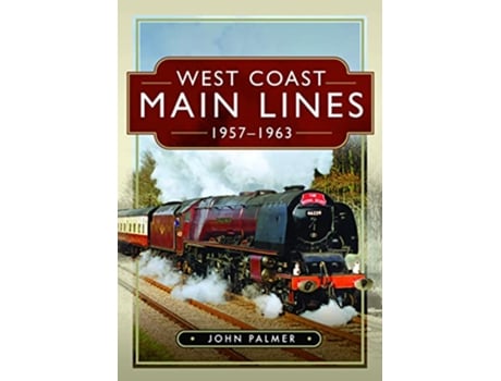 Livro West Coast Main Lines, 19571963 de John Palmer (Inglês - Capa Dura)