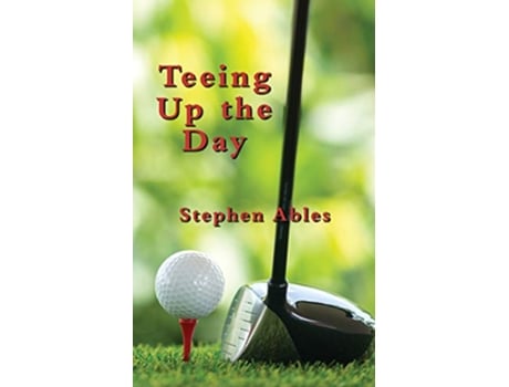 Livro Teeing Up the Day de Stephen Ables (Inglês)