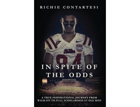 Livro In Spite of the Odds: A True Inspirational Journey from Walk-on to Full Scholarship at Ole Miss Richie Contartesi (Inglês)