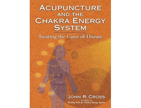 Livro Acupuncture and the Chakra Energy System de John R Cross (Inglês)