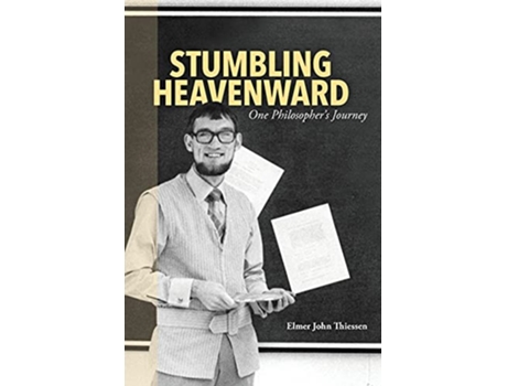 Livro Stumbling Heavenward One Philosophers Journey de Elmer John Thiessen (Inglês)