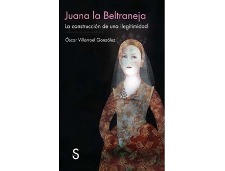 Livro Juana La Beltraneja: La Construccion De Una Ilegitimidad de Oscar Villarroel Gonzalez (Espanhol)