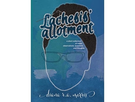 Livro Lachesis Allotment A Short Collection of Notes Observations Questions and Thoughts de Diana RA Morris (Inglês)