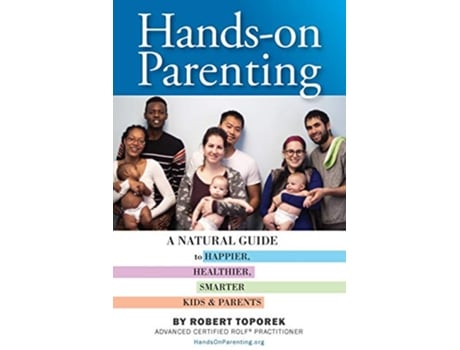 Livro Hands-on Parenting: A Natural Guide to Happier, Healthier, Smarter Kids & Parents de Robert Toporek (Inglês)