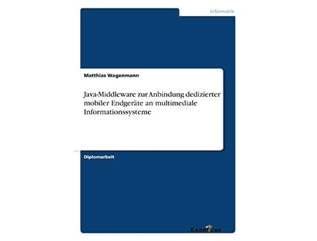 Livro JavaMiddleware zur Anbindung dedizierter mobiler Endgeräte an multimediale Informationssysteme German Edition de Matthias Wagenmann (Alemão)