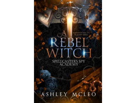 Livro A Rebel Witch A Supernatural Spy Academy Spellcasters Spy Academy de Ashley McLeo Magic of Arcana (Inglês)