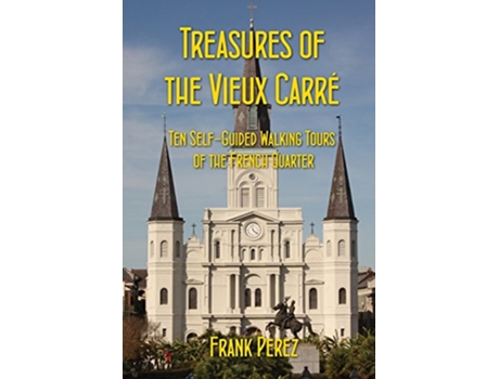 Livro Treasures of the Vieux Carre Ten SelfGuided Walking Tours of the French Quarter de Frank Perez (Inglês)