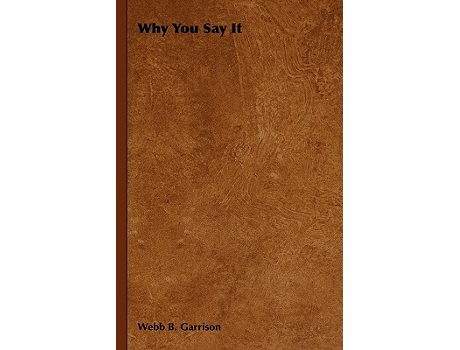 Livro Why You Say It de Webb B Garrison (Inglês - Capa Dura)