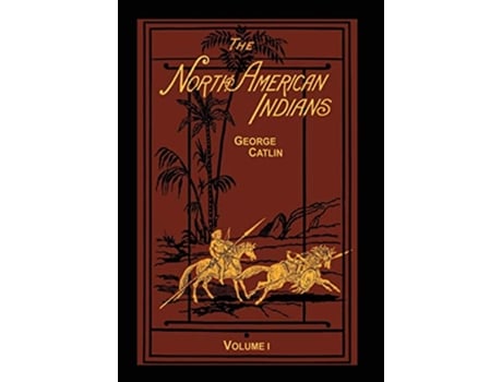 Livro North American Indians Volume 1 of 2 de George Catlin (Inglês - Capa Dura)