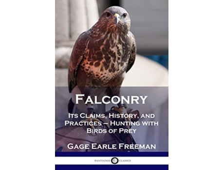 Livro Falconry Its Claims History and Practices Hunting with Birds of Prey de Gage Earle Freeman (Inglês)