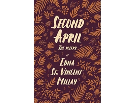 Livro Second April The Poetry of Edna St Vincent Millay de Edna St Vincent Millay Carl Van Doren (Inglês)