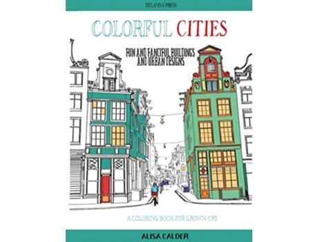 Livro Colorful Cities Fun and Fanciful Buildings and Urban Designs Coloring Books for Grownups de Alisa Calder (Inglês)