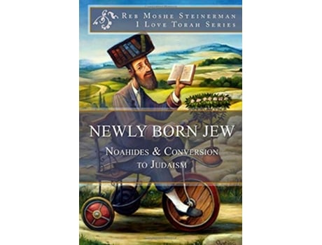 Livro Newly Born Jew Noahides Conversion to Judaism Meditations of the Noahide de Reb Moshe Steinerman (Inglês)