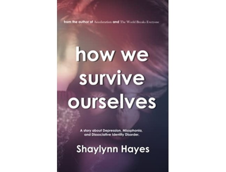 Livro How We Survive Ourselves A story about Depression Misophonia and Dissociative Identity Disorder de Shaylynn Hayes (Inglês)