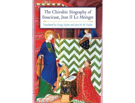 Livro the chivalric biography of boucicaut, jean ii le meingre de craig taylor,jane h. m. taylor (inglês)