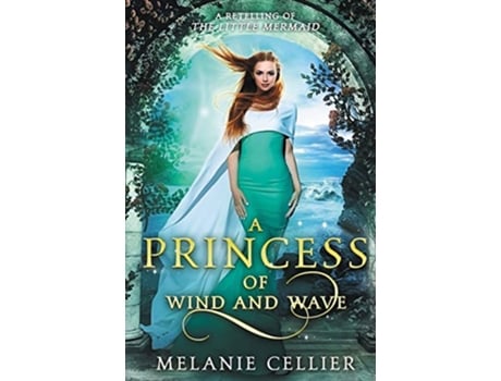 Livro A Princess of Wind and Wave A Retelling of The Little Mermaid Beyond the Four Kingdoms de Melanie Cellier (Inglês)