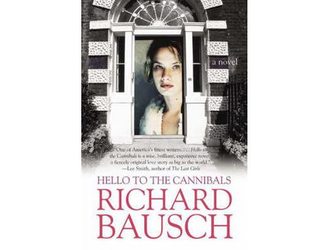 Livro Hello To The Cannibals de Richard Bausch ( Inglês )