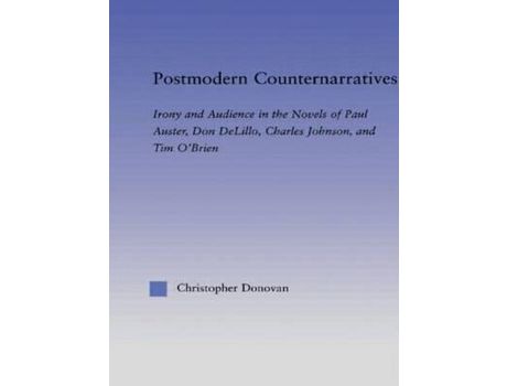 Livro Postmodern Counternarratives : Irony And Audience In The Novels Of Paul Auster, Don Delillo, Charles Johnson, And Tim O'Brien de Christopher Donovan ( Inglês )