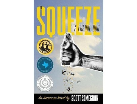 Livro To Squeeze A Prairie Dog: An American Novel de Scott Semegran ( Inglês )