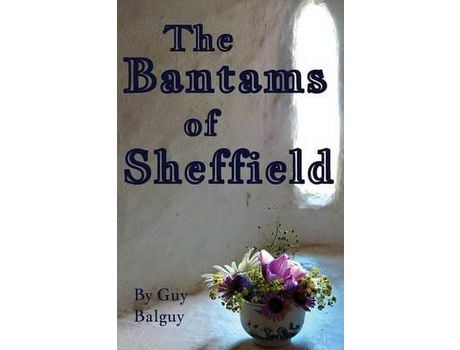 Livro The Bantams Of Sheffield de Guy Balguy ( Inglês )