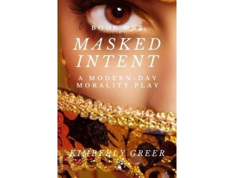 Livro Masked Intent: A Modern-Day Morality Play de Kimberly Greer ( Inglês )