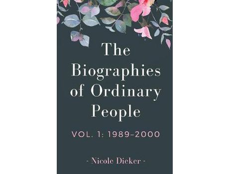 Livro The Biographies Of Ordinary People: Volume 1: 1989-2000 de Nicole Dieker ( Inglês )