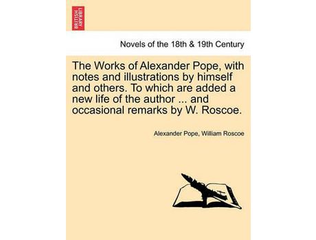 Livro The Works Of Alexander Pope, With Notes And Illustrations By Himself And Others. To Which Are Added A New Life Of The Author ... And Occasional Remark de Alexander Pope ( Inglês )