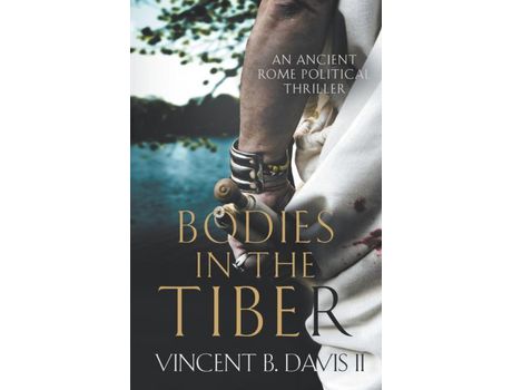 Livro Bodies In The Tiber: An Ancient Rome Political Thriller de Vincent B. Davis II ( Inglês )