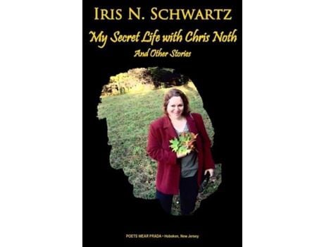 Livro My Secret Life With Chris Noth: And Other Stories de Iris N. Schwartz ( Inglês )